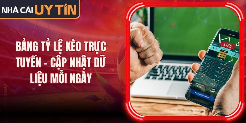 Bảng Tỷ Lệ Kèo Trực Tuyến - Cập Nhật Dữ Liệu Mỗi Ngày