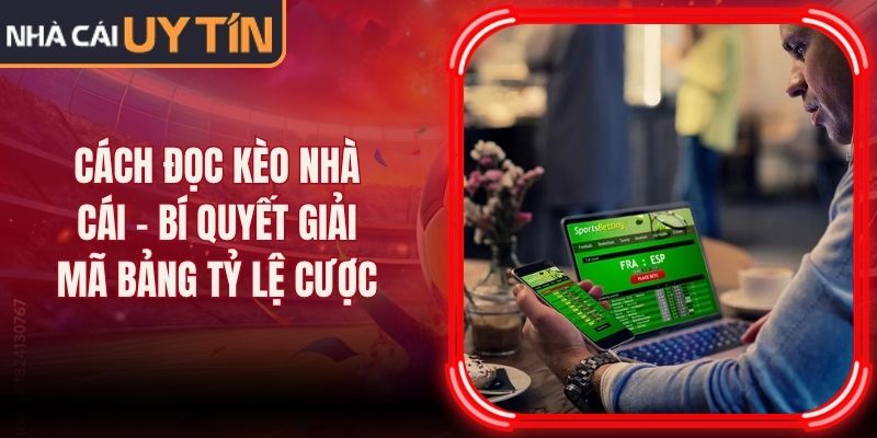 Cách Đọc Kèo Nhà Cái - Bí Quyết Giải Mã Bảng Tỷ Lệ Cược